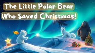 Full The Little Polar Bear Who Saved Christmas! ⭐️ Most MAGICAL Holiday Story Ever! #bedtimestories #kids Guide