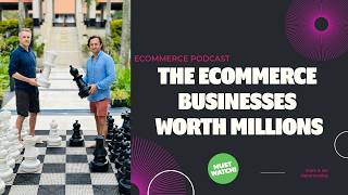 Hammersley Brothers Podcast - The Ecommerce Businesses Worth Millions