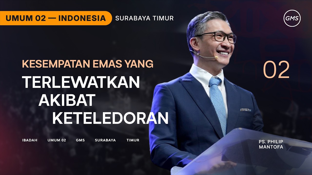 Kesempatan Emas yang Terlewatkan Akibat Keteledoran - Ps. Philip Mantofa (GMS Church)