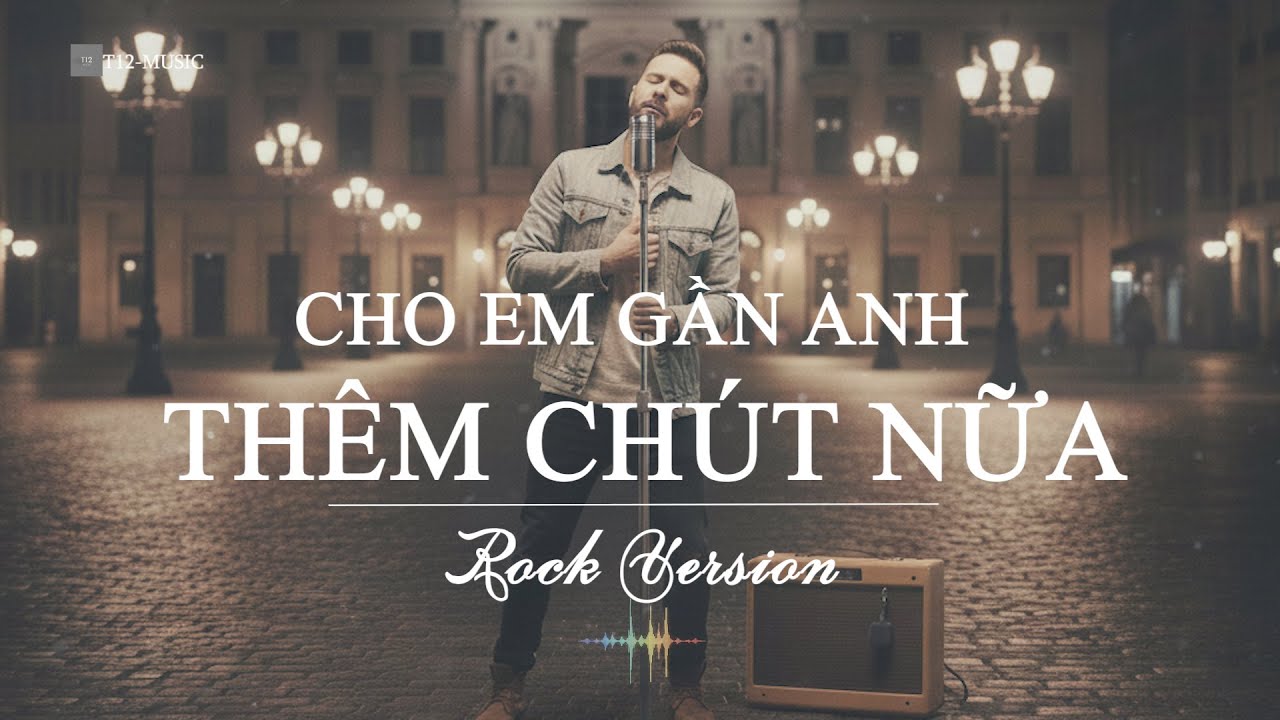 Cho Em Gần Anh Thêm Chút Nữa – Rock Cover Version