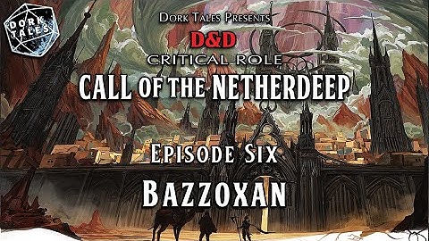 Call of the Netherdeep | Episode 6: Bazzoxan | Dungeons & Dragons Actual Play