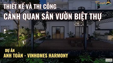Thiết kế và thi công cảnh quan sân vườn biệt thự Vinhomes Harmony | Cảnh quan Hoàng Gia
