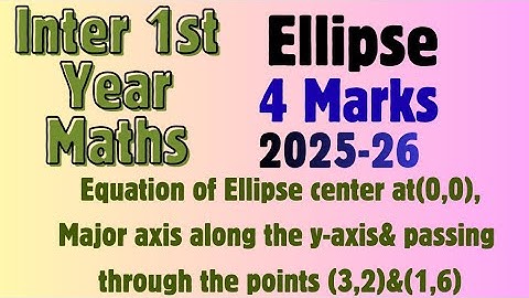 Ellipse eq Major axis along the y-axis&passing through the points (3,2)&(1,6)@maths  naresh eclass