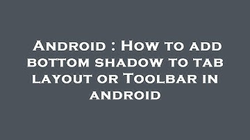 Android : How to add bottom shadow to tab layout or Toolbar in android