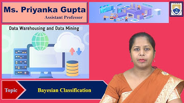 Bayesian Classification by Ms. Priyanka Gupta