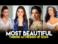 Most beautiful turkish actresses of 2024  top 10 turkish actresses