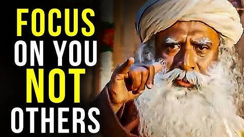 CONCENTRATE ON YOURSELF NOT OTHERS | Sadhguru