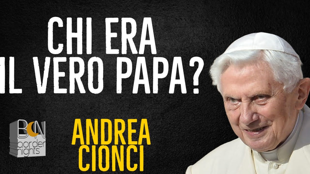 CHI ERA IL VERO PAPA? - ANDREA CIONCI - CODICE RATZINGER