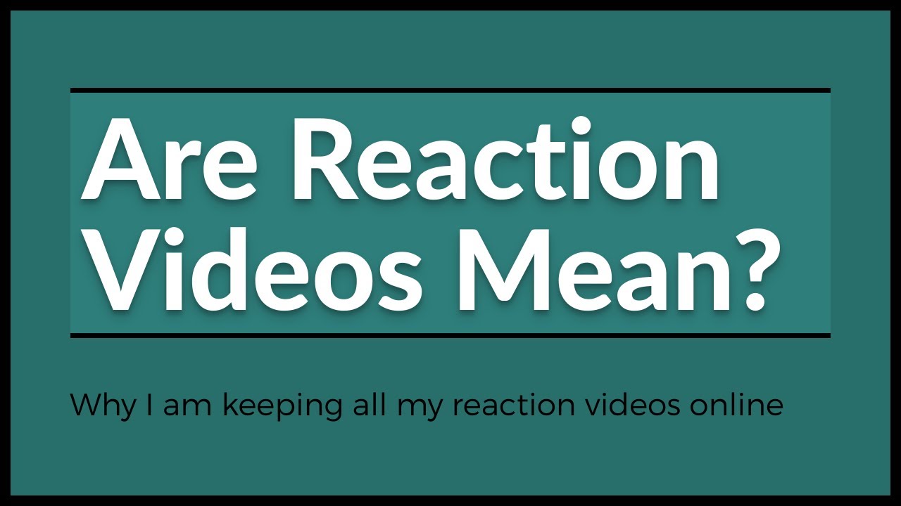 Are Reaction Videos Mean? Let's Discuss YouTube