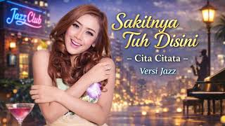Download Lagu Cita Citata - Sakitnya Tuh Disini (Cover - Jazz Version) | Pendengar Musik MP3