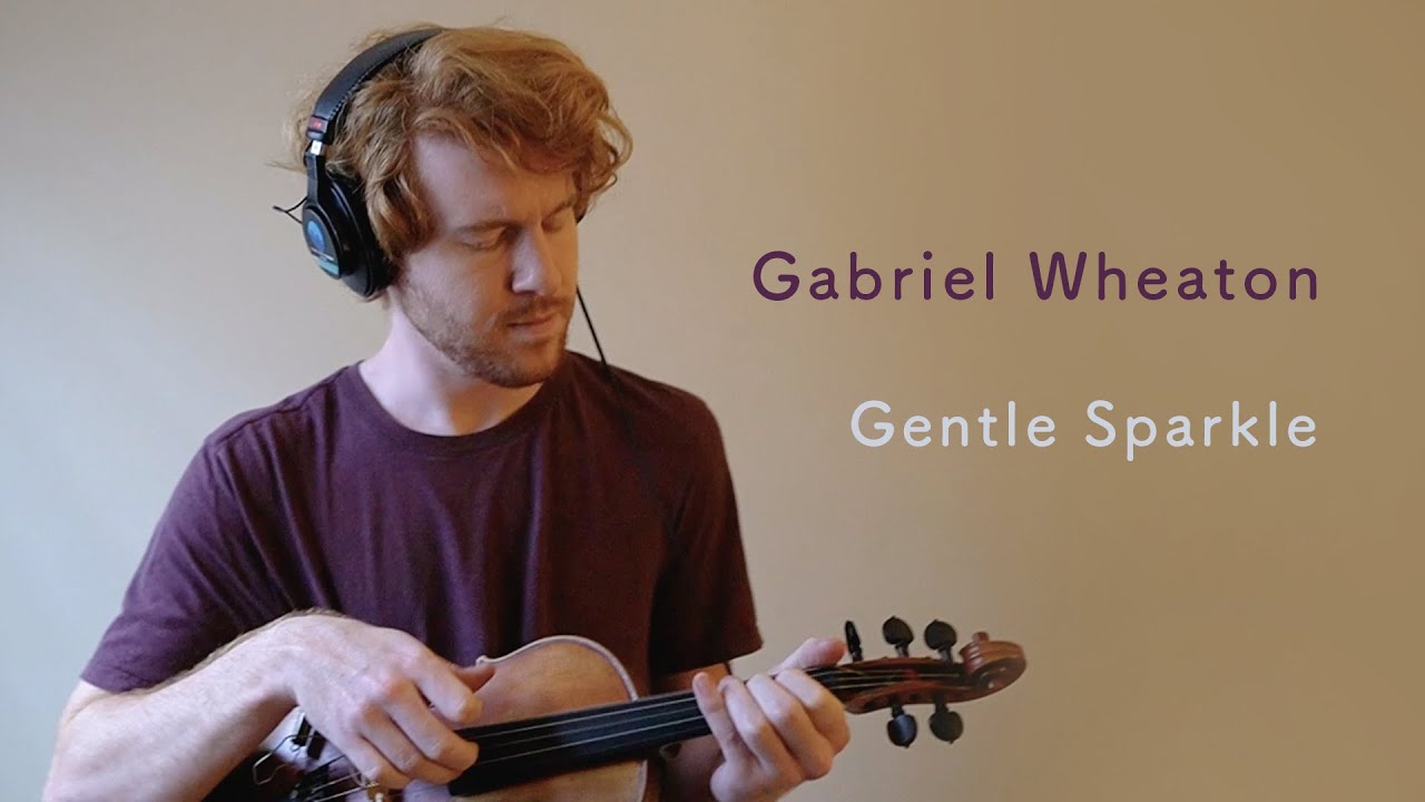 Gabriel Wheaton - Gentle Sparkle (Violin Live Looper Improvisation)