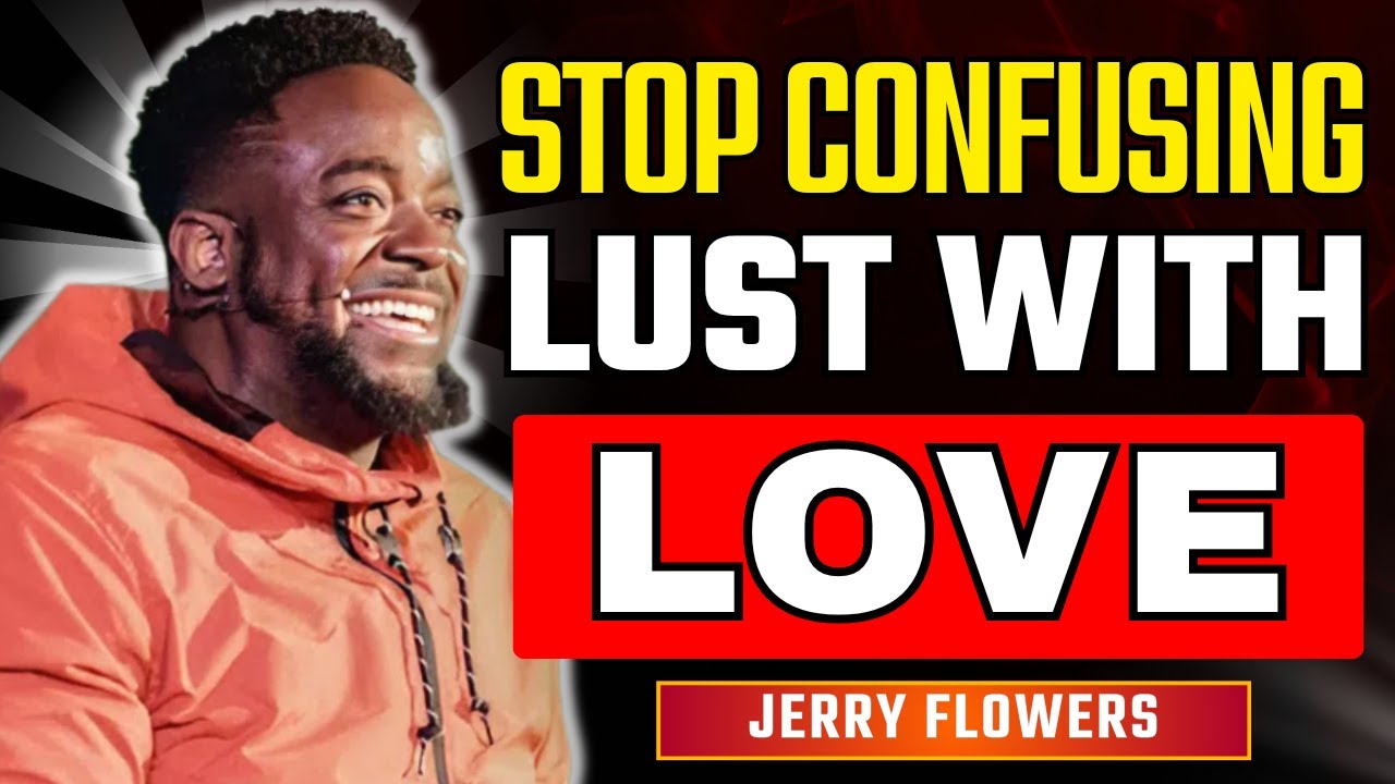 Love Is Not Lust How To Break Soul Ties And Find Real Love | Jerry Flowers