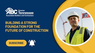 ABC Greater Tennessee - Building a Strong Foundation for the Future of Construction