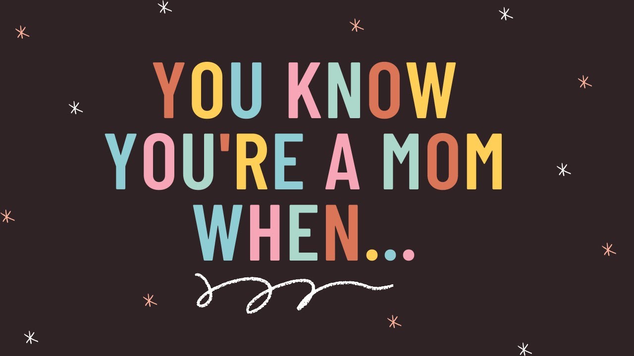 You know you're a mom when... YouTube