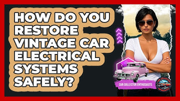 How Do You Restore Vintage Car Electrical Systems Safely? - Car Collector Enthusiasts