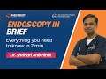 How an endoscopy is done   dr shrihari anikhindi  medigest