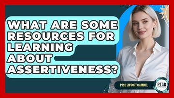 What Are Some Resources For Learning About Assertiveness? - PTSD Support Channel