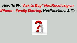 How To Fix “Ask to Buy” Not Receiving on iPhone – Family Sharing, Notifications & Fix