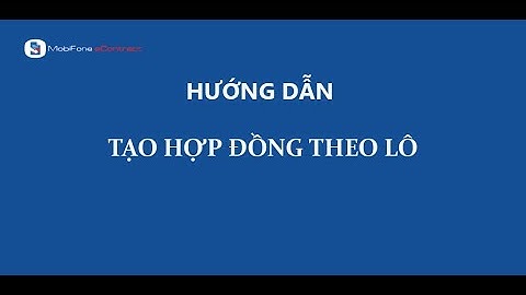 MobiFone Econtract: Hướng dẫn tạo hợp theo lô qua excel