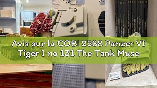 Avis sur la COBI 2588 Panzer VI Tiger I no 131 The Tank Museum