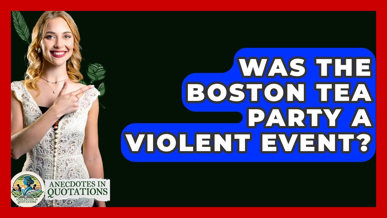 Was The Boston Tea Party A Violent Event? - Anecdotes in Quotation