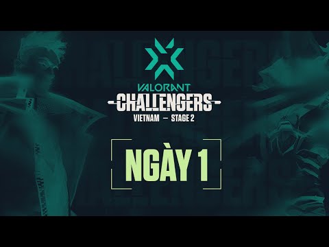 🔴 VÒNG CHUNG KẾT VCT STAGE 2 CHALLENGERS VIETNAM - NGÀY THI ĐẤU THỨ NHẤT