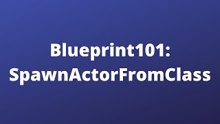 Blueprint101 - SpawnActor | Unreal Engine
