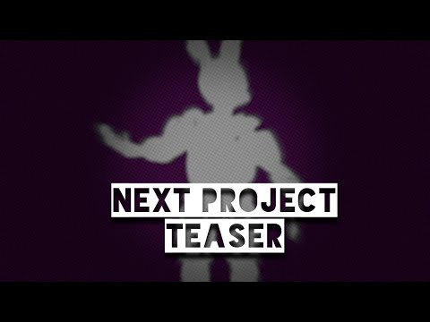 NEXT PROJECT | [SFM/FNAF]