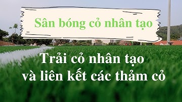Thi công sân cỏ nhân tạo | Cách trải thảm cỏ dán đường line