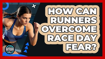 How Can Runners Overcome Race Day Fear? - Running Beyond Limits