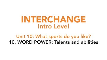 Interchange Intro - Unit 10: 10. WORD POWER: Talents and abilities