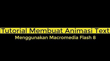 Tutorial Membuat Animasi Text Menggunakan Macromedia Flash 8