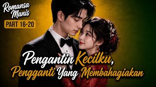 Pengantin Kecilku, Pengganti Yang Membahagiakan‼️ Part 16-20, Rekomendasi Novel Manis - Sayang Qory