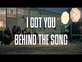 Behind The Song: I Got You