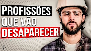 Essas Profissões Vão Deixar de EXISTIR!