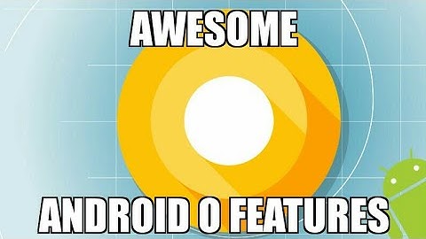 Android o top features