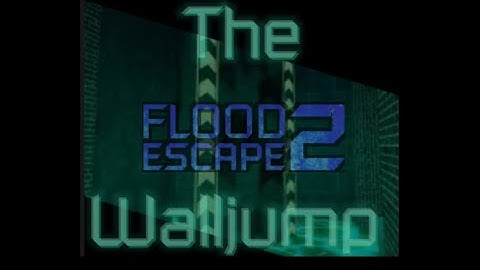 The Flood Escape 2 Walljump...