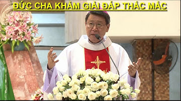 Qúa nhiều người thắc mắc - ĐỨC CHA KHẢM GIẢI ĐÁP rất hay /  Lời Chúa nói