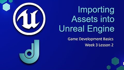 Importing Assets into Unreal Engine [ Game Development Basics - Week 3: Lesson 2 ]
