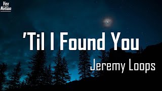 'Til I Found You[lyrics] - Jeremy Loops