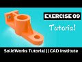SolidWorks Tutorial || Exercise 09 || CAD Institute