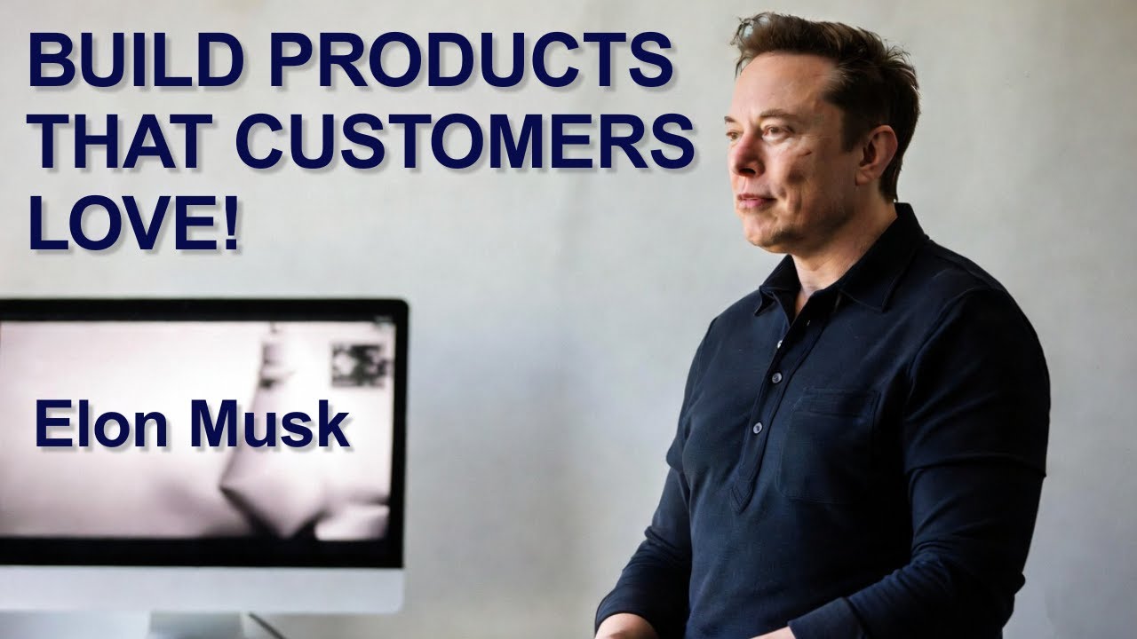 Elon Musk's ULTIMATE Advice for Entrepreneurs: Build Products that Customers LOVE!