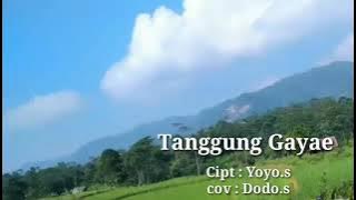 TANGGUNG GAYAE , Cipt ;Yoyo.s