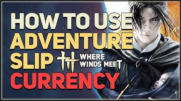 How to use Adventure Slip Currency Where Winds Meet