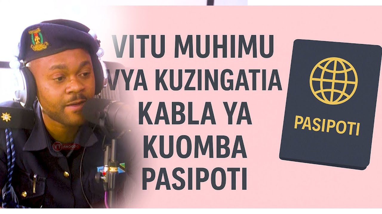 VITU MUHIMU VYA KUJUA ILI KUPATA PASSPORT
