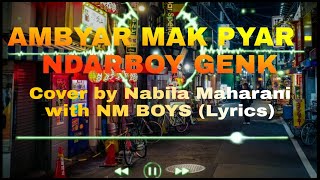 AMBYAR MAK PYAR - NDARBOY GENK | Cover by Nabila Maharani with NM BOYS (Lyrics)