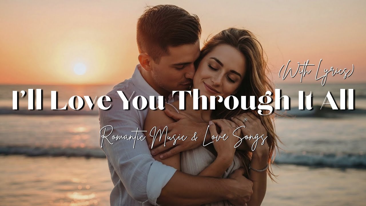 I’ll Love You Through It All - Romantic Love Song with Lyrics - YouTube