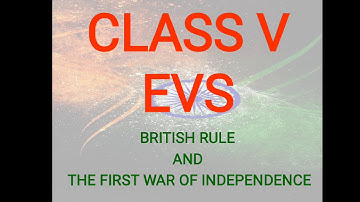 CLASS V, EVS, BRITISH RULE & THE FIRST WAR OF INDEPENDENCE.