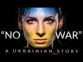 “No War&quot; - A Story From Ukraine