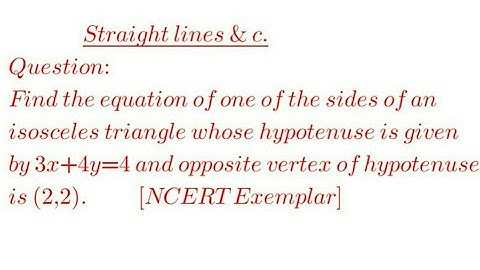 Find the equation of one of the sides of an isosceles right triangle whose hypotenuse is .....